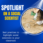 Spotlight on a Social Scientist: Best Practices to Highlight a Social Scientist in your Classroom