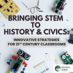 Bringing STEM to History and Civics: Innovative Strategies for 21st-Century Classrooms