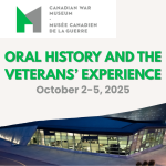 Canadian War Museum Conference 2025: Oral History and the Veterans’ Experience