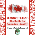 Beyond the Leaf: The Battle for Canada’s Identity (Student Activity)