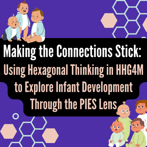 Making the Connections Stick: Using Hexagonal Thinking in HHG4M to Explore Infant Development Through the PIES Lens