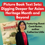 Picture Book Text Sets: Digging Deeper for Asian Heritage Month and Beyond