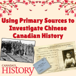 Using Primary Sources to Investigate Chinese Canadian History