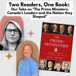 Two Readers, One Book: Our Take on “The Prime Ministers: Canada’s Leaders and the Nation they Shaped”